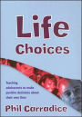 Life Choices: Teaching Adolescents to Make Positive Decisions about Their Own Lives / Edition 1