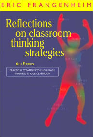 Title: Reflections on Classroom Thinking Strategies: Practical Strategies to Encourage Thinking in your Classroom / Edition 6, Author: Eric Frangenheim