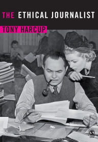 Title: The Ethical Journalist / Edition 1, Author: Tony Harcup