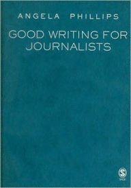Title: Good Writing for Journalists, Author: Angela Phillips