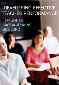 Title: Developing Effective Teacher Performance / Edition 1, Author: Jeff Jones