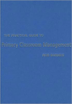 The Practical Guide to Primary Classroom Management