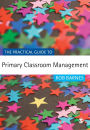 The Practical Guide to Primary Classroom Management / Edition 1