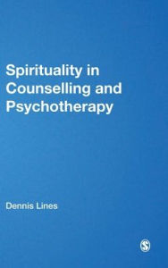 Title: Spirituality in Counselling and Psychotherapy / Edition 1, Author: Dennis Lines