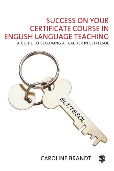 Success on your Certificate Course in English Language Teaching: A guide to becoming a teacher in ELT/TESOL / Edition 1