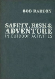 Title: Safety, Risk and Adventure in Outdoor Activities / Edition 1, Author: Bob Barton