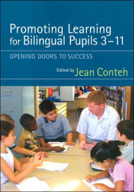 Title: Promoting Learning for Bilingual Pupils 3-11: Opening Doors to Success / Edition 1, Author: Jean Conteh