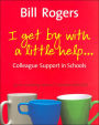 I Get By With A Little Help...: Colleague Support in Schools / Edition 1