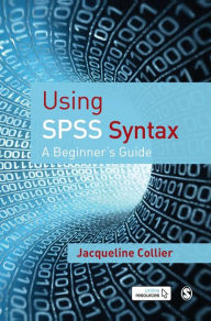 Title: Using SPSS Syntax: A Beginner's Guide, Author: Jacqueline Collier