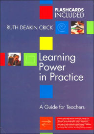 Title: Learning Power in Practice: A Guide for Teachers / Edition 1, Author: Ruth Deakin Crick