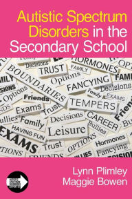 Title: Autistic Spectrum Disorders in the Secondary School / Edition 1, Author: Lynn Plimley