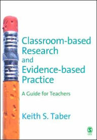 Title: Classroom-based Research and Evidence-based Practice: A Guide for Teachers, Author: Keith Taber