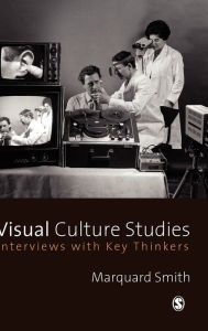 Title: Visual Culture Studies: Interviews with Key Thinkers, Author: Marquard Smith