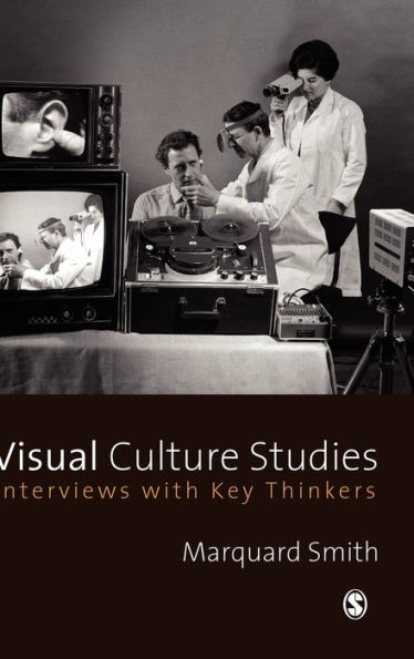 Visual Culture Studies: Interviews with Key Thinkers