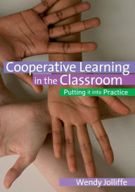 Title: Cooperative Learning in the Classroom: Putting it into Practice / Edition 1, Author: Wendy Jolliffe