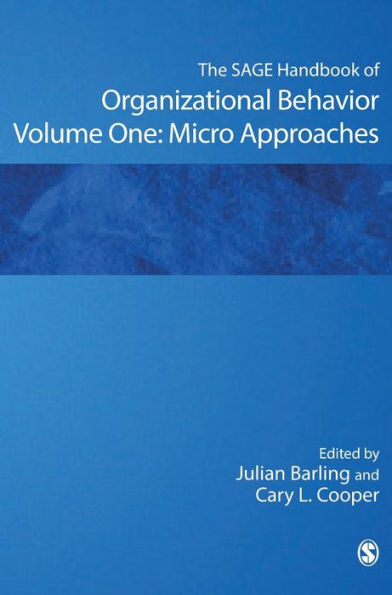 The SAGE Handbook of Organizational Behavior: Volume One: Micro Approaches / Edition 1