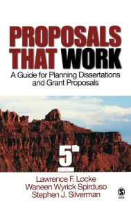 Title: Proposals That Work: A Guide for Planning Dissertations and Grant Proposals / Edition 5, Author: Lawrence F. Locke