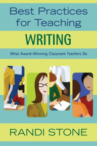 Title: Best Practices for Teaching Writing: What Award-Winning Classroom Teachers Do / Edition 1, Author: Randi B. Stone