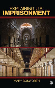 Title: Explaining U.S. Imprisonment, Author: Mary F. Bosworth