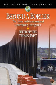 Title: Beyond a Border: The Causes and Consequences of Contemporary Immigration, Author: Peter Kivisto