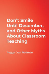 Title: Don't Smile Until December, and Other Myths About Classroom Teaching / Edition 1, Author: Peggy Deal Redman