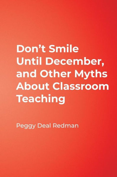Don't Smile Until December, and Other Myths About Classroom Teaching / Edition 1