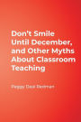 Don't Smile Until December, and Other Myths About Classroom Teaching / Edition 1