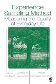 Title: Experience Sampling Method: Measuring the Quality of Everyday Life / Edition 1, Author: Joel M. Hektner