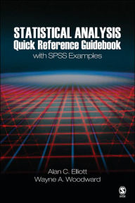 Title: Statistical Analysis Quick Reference Guidebook: With SPSS Examples / Edition 1, Author: Alan C. Elliott