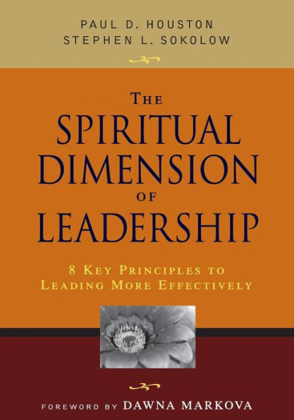 The Spiritual Dimension of Leadership: 8 Key Principles to Leading More Effectively / Edition 1