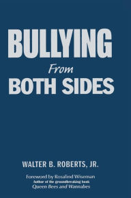 Title: Bullying From Both Sides: Strategic Interventions for Working With Bullies & Victims, Author: Walter B. Roberts