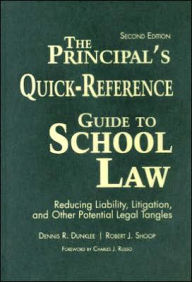 Title: The Principal's Quick-Reference Guide to School Law: Reducing Liability, Litigation, and Other Potential Legal Tangles / Edition 2, Author: Dennis R. Dunklee