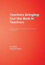 Teachers Bringing Out the Best in Teachers: A Guide to Peer Consultation for Administrators and Teachers / Edition 1