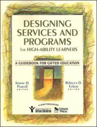 Title: Designing Services and Programs for High-Ability Learners: A Guidebook for Gifted Education / Edition 1, Author: Jeanne H. Purcell