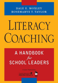Title: Literacy Coaching: A Handbook for School Leaders / Edition 1, Author: Dale E. Moxley