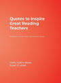 Quotes to Inspire Great Reading Teachers: A Reflective Tool for Advancing Students' Literacy