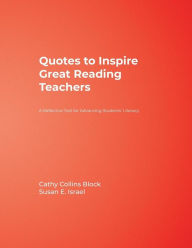 Title: Quotes to Inspire Great Reading Teachers: A Reflective Tool for Advancing Students' Literacy / Edition 1, Author: Cathy Collins Block