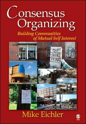 Consensus Organizing: Building Communities of Mutual Self Interest / Edition 1