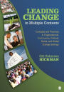 Leading Change in Multiple Contexts: Concepts and Practices in Organizational, Community, Political, Social, and Global Change Settings / Edition 1