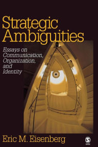 Title: Strategic Ambiguities: Essays on Communication, Organization, and Identity / Edition 1, Author: Eric M. Eisenberg