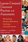 Learner-Centered Classroom Practices and Assessments: Maximizing Student Motivation, Learning, and Achievement / Edition 1