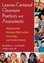 Learner-Centered Classroom Practices and Assessments: Maximizing Student Motivation, Learning, and Achievement / Edition 1