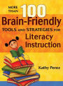 More Than 100 Brain-Friendly Tools and Strategies for Literacy Instruction / Edition 1