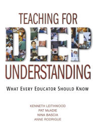 Title: Teaching for Deep Understanding: What Every Educator Should Know / Edition 1, Author: Kenneth A. Leithwood