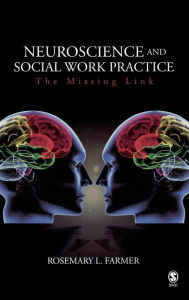 Title: Neuroscience and Social Work Practice: The Missing Link, Author: Rosemary L. Farmer