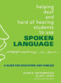 Helping Deaf and Hard of Hearing Students to Use Spoken Language: A Guide for Educators and Families / Edition 1