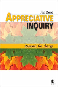 Title: Appreciative Inquiry: Research for Change / Edition 1, Author: Jan Reed