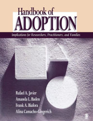 Title: Handbook of Adoption: Implications for Researchers, Practitioners, and Families / Edition 1, Author: Rafael Art Javier