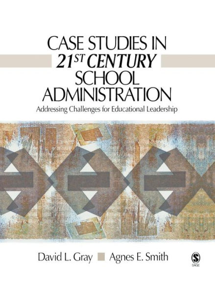 Case Studies 21st Century School Administration: Addressing Challenges for Educational Leadership