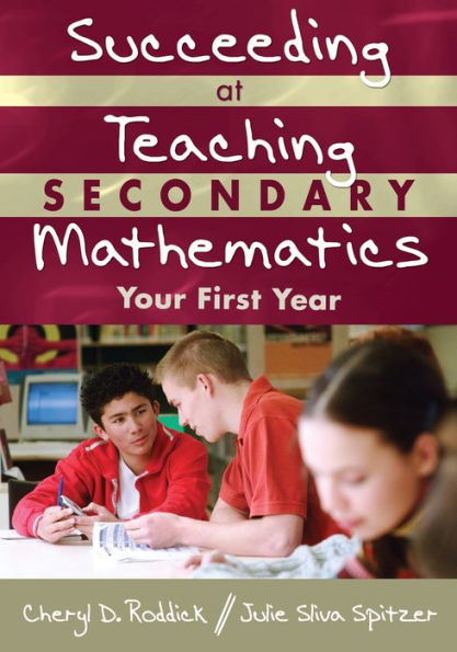 Succeeding at Teaching Secondary Mathematics: Your First Year / Edition 1